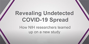 NIH Study Suggests COVID-19 Prevalence Far Exceeded Early Pandemic Cases